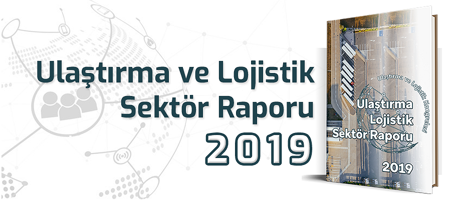 Ulaştırma ve Lojistik Sektör Raporu 2019